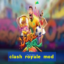 clash royale mod cartas modificadas